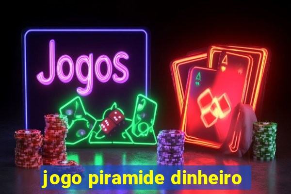 jogo piramide dinheiro